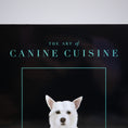 Load image into Gallery viewer, The Art of Canine Cuisine Cookbook
